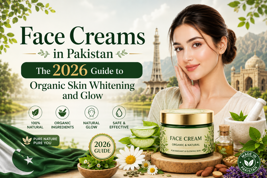 Herbal Face Creams in Pakistan: The 2026 Guide to Organic Skin Whitening and Glow